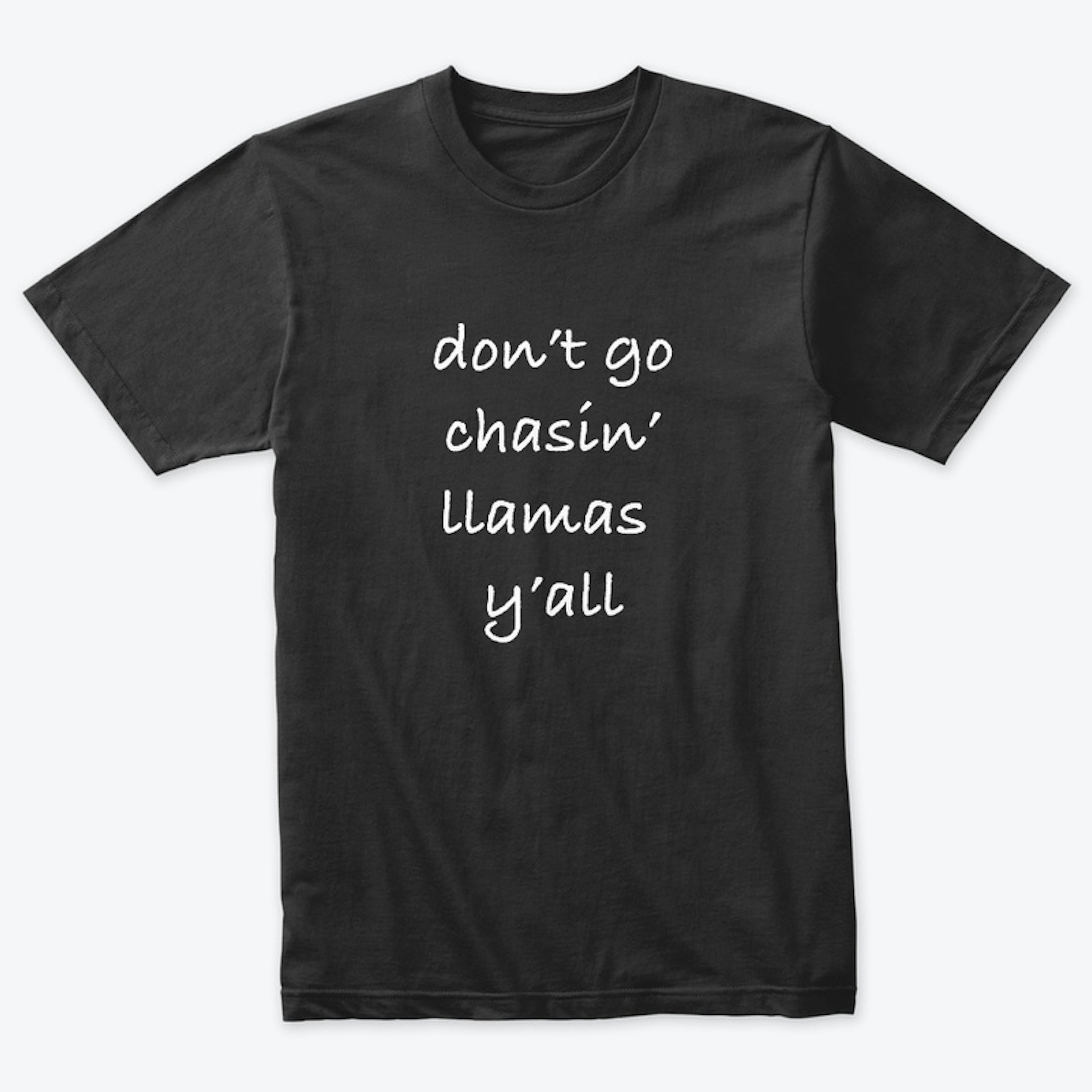 don't go chasin' llamas y'all