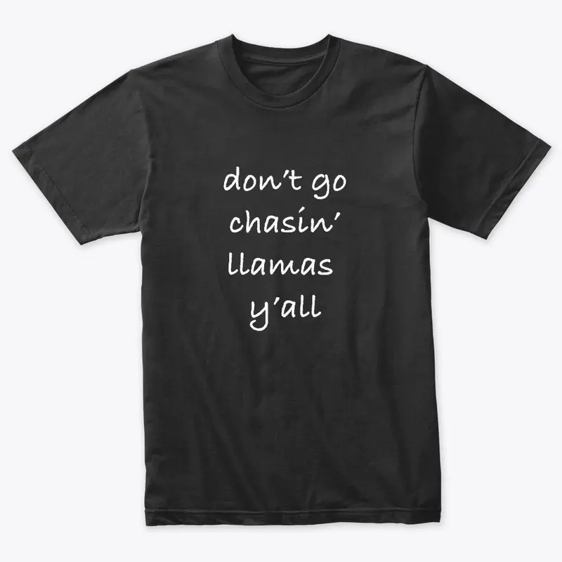 don't go chasin' llamas y'all